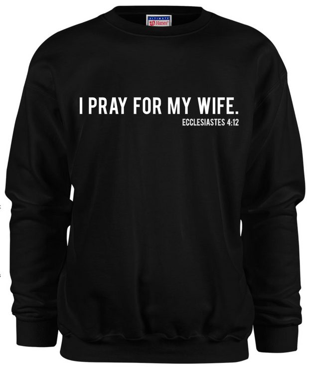 "I PRAY FOR MY WIFE" SWEATSHIRT